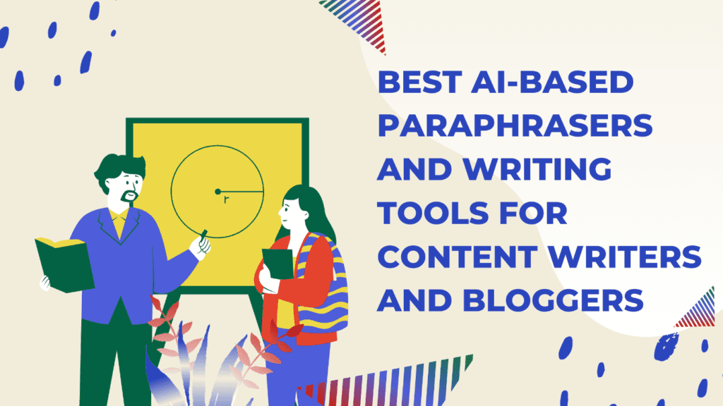 Best AI-Based Paraphrasers and Writing Tools for Content Writers and Bloggers