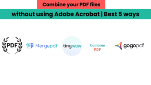 Combine your PDF files without using Adobe Acrobat Best 5 ways